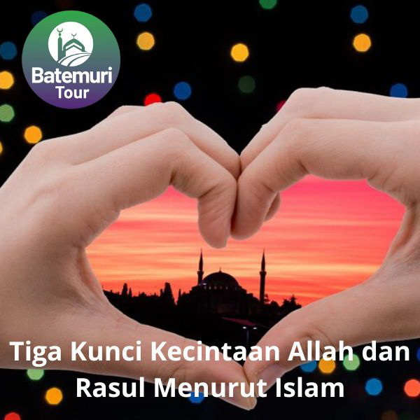 Tiga Kunci Kecintaan Allah dan Rasul Menurut Islam